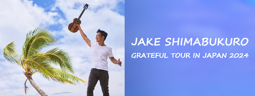 JAKE SHIMABUKURO<br>GRATEFUL TOUR IN JAPAN 2024
