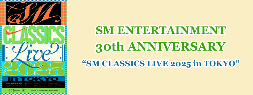 SM ENTERTAINMENT 30th ANNIVERSARY <br>“SM CLASSICS LIVE 2025 in TOKYO”