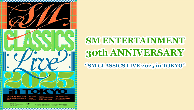 SM ENTERTAINMENT 30th ANNIVERSARY <br>“SM CLASSICS LIVE 2025 in TOKYO”